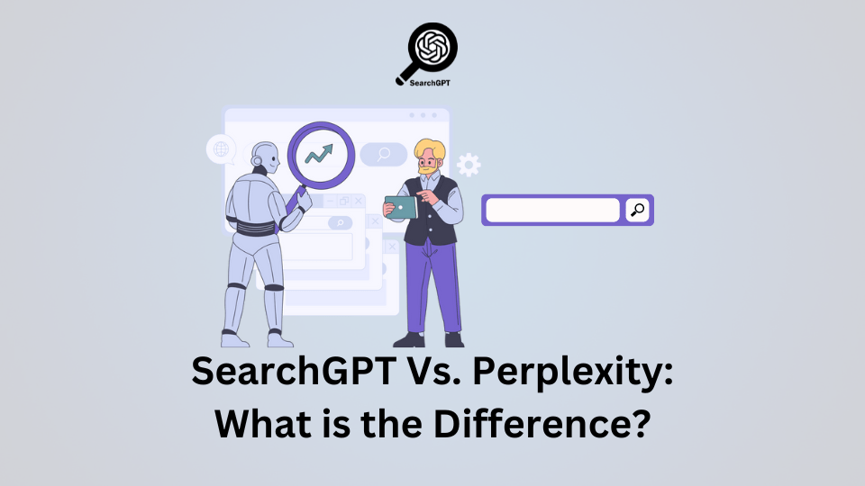 SearchGPT Vs. Perplexity What is the Difference?