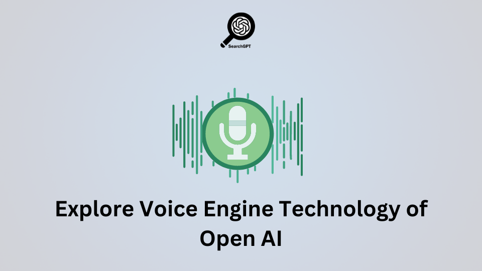 Explore Voice Engine Technology of Open AI